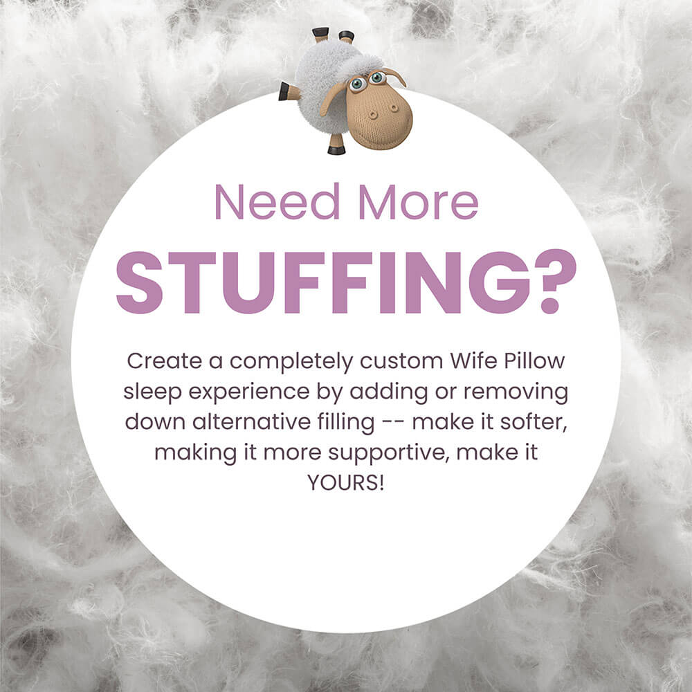 Premium siliconized fiberfill adds customizable comfort to Wife Pillow